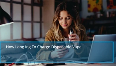 ระยะเวลาในการชาร์จ vape ที่ใช้แล้วทิ้ง: เคล็ดลับด่วนสำหรับการชาร์จ vape ที่ใช...
